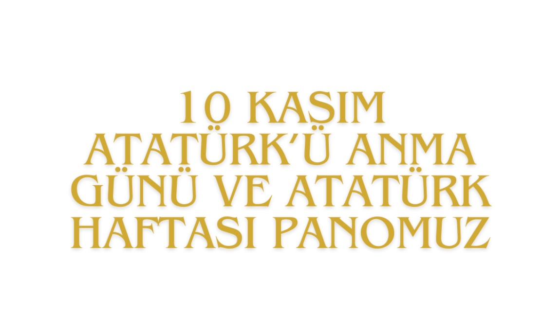 10 Kasım Atatürk'ü Anma Günü ve Atatürk Haftası Panosu